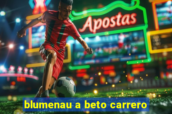 blumenau a beto carrero